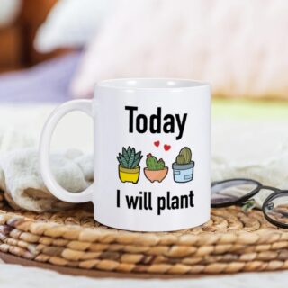 Mug Cadeau Jardinier “Today I Will Plant”